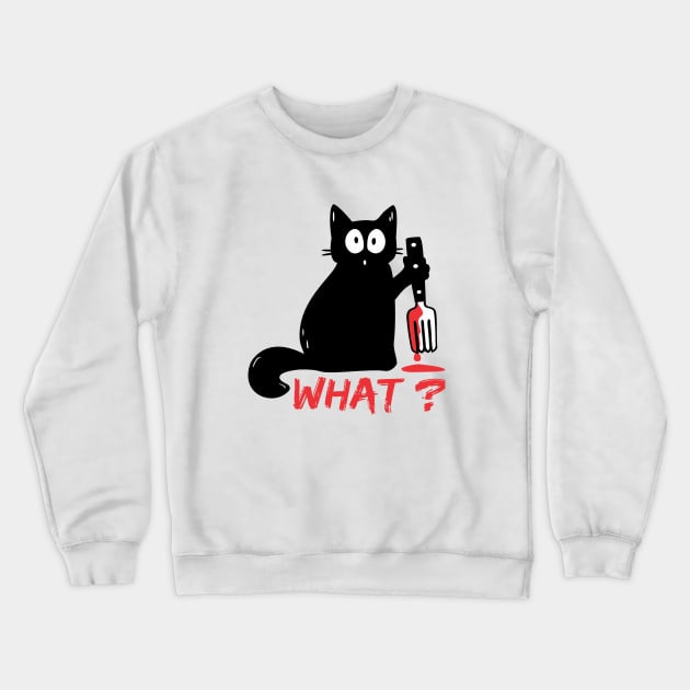 Cat What? - Killer Cat - Murderous Cat -What Cat - Psycho Cat - Funny Cat Crewneck Sweatshirt by raaak